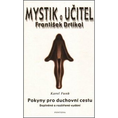 Funk Karel: MYSTIK A UČITEL FRANTIŠEK DRTIKOL