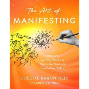 The Art of Manifesting | Colette Baron-Reid (ISBN: 9781837825134)