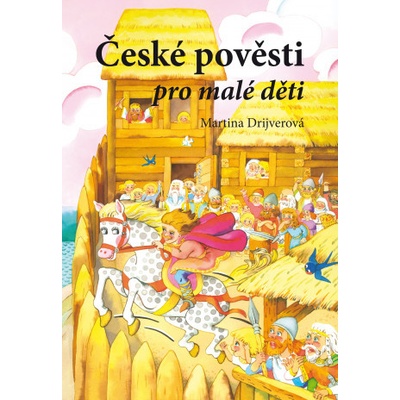 České pověsti pro malé děti - Martina Drijverová, Dagmar Ježková ilustrátor