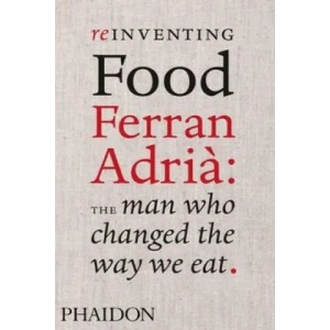 Reinventing Food: Ferran Adria, The Man Who Changed The Way We Eat | Colman Andrews (2010)