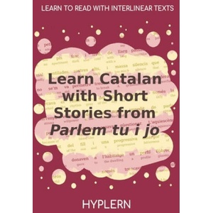 Learn Catalan with Short Stories from Parlem tu i jo: Interlinear Catalan to English | S? nia Moll, Vicenç Villatoro (ISBN: 9781989643150)