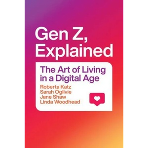 Gen Z, Explained | Roberta Katz, Sarah Ogilvie, Jane Shaw, Linda Woodhead (ISBN: 9780226823966)