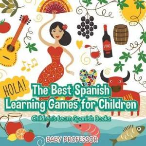 Best Spanish Learning Games for Children Children's Learn Spanish Books | Baby Professor (ISBN: 9781541902503)
