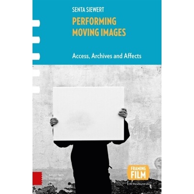 Performing Moving Images - Senta Siewert