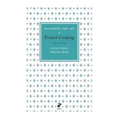 Mastering the Art of French Cooking, Vol.2 - Julia Child , Simone Beck