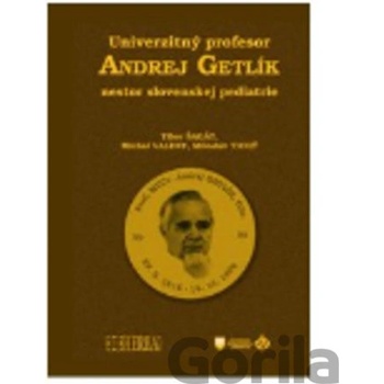 Univerzitný profesor Andrej Getlík - nestor slovenskej pediatrie