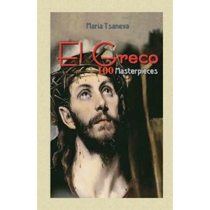El Greco: 100 Masterpieces | Maria Tsaneva, Blago Kirov (ISBN: 9781505899269)