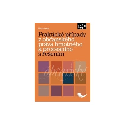 Praktické případy z občanského práva hmotného a procesního s řešením - Martin Horvát
