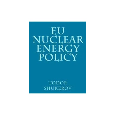 EU Nuclear Energy Policy | Todor a Shukerov