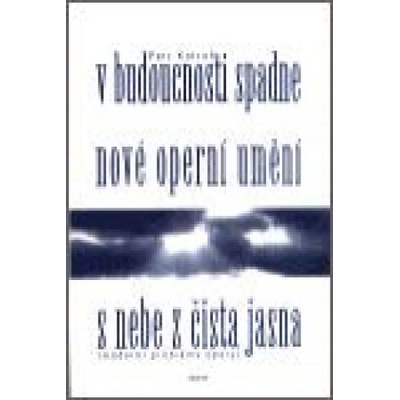 V budoucnosti spadne nové operní umění s nebe z čista jasna