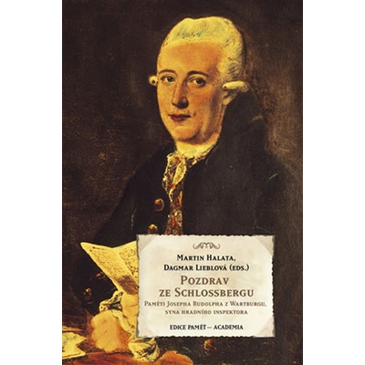 Martin Halata, Dagmar Lieblová - Pozdrav ze Schlossbergu - Paměti Josefa Rudolpha z Wartburgu, syna hradního inspektora