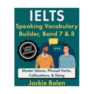 IELTS Speaking Vocabulary Builder, Band 7 & 8 | Jackie Bolen (2024)
