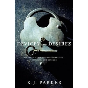 Devices and Desires | K J Parker (ISBN: 9780316003384)
