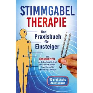 Stimmgabel Therapie Das Praxisbuch für Einsteiger - 50 praktische Anleitungen zur Anwendung | Lea Sonner (ISBN: 9789403819884)