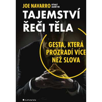 Tajemství řeči těla - Gesta, která prozradí více než slova - Joe Navarro