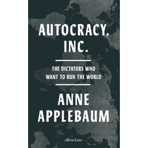 Autocracy Inc | Anne Applebaum (2024)