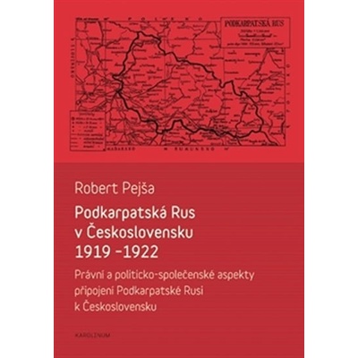 PODKARPATSKÁ RUS V ČESKOSLOVENSKU 1919-1922 - Pejša Robert
