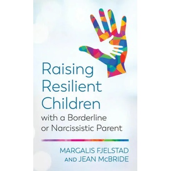 Raising Resilient Children with a Borderline or Narcissistic Parent