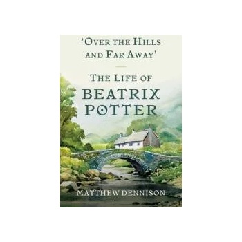 Over the Hills and Far Away: The Life of Beatrix Potter