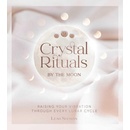 Crystal Rituals by the Moon: Raising Your Vibration Through Every Lunar Cycle Shoman LeahPevná vazba