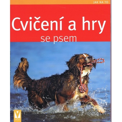Cvičení a hry se psem - Jak na to - Katharina Schlegl-Kofler