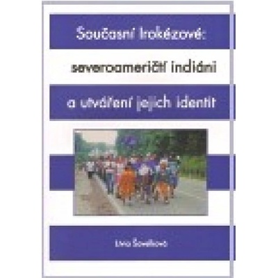 Současní Irokézové: severoameričtí indiáni a utváření jejich identit - Lívia Šavelková