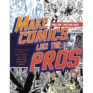 Make Comics Like the Pros - The Inside Scoop on Ho w to Write, Draw, and Sell Your Comic Books and Gr aphic Novels (ISBN: 9780385344630)