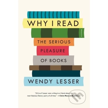 Why I Read - Wendy Lesser