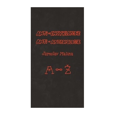 Anti-encyklopedie anti-antropologie - Malina, Jaroslav, Vázaná