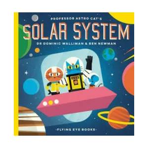 Professor Astro Cat's Solar System | Dominic Walliman, Ben Newman (ISBN: 9781911171379)