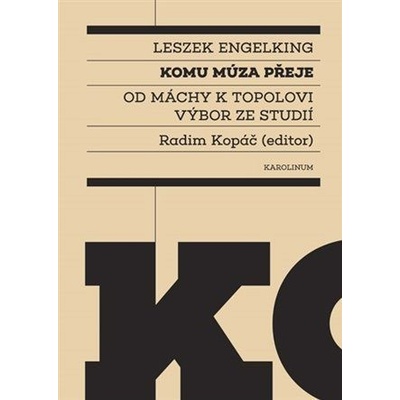 Komu múza přeje - Od Máchy k Topolovi. Výbor ze studií - Engelking Leszek, Kopáč Radim