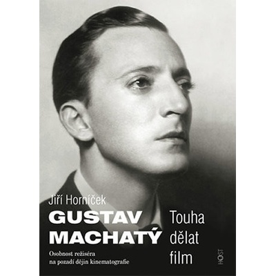 Gustav Machatý - Touha dělat film - Jiří Horníček