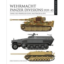 Wehrmacht Panzer Divisions 1939-45: Tanks, Self-Propelled Guns, Halftracks & Afvs Bishop Chris