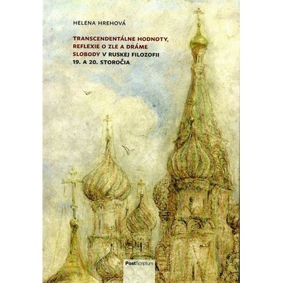 Hrehová Helena - Transcendentálne hodnoty, reflexie o zle a dráme slobody v ruskej filozofii 19. a 20. storočia