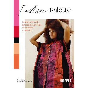 Fashion Palette. I colori nella moda: ispirazione, significati, combinazioni e materiali | Lauren Wager, Sophia Naureen Ahmad (2024)