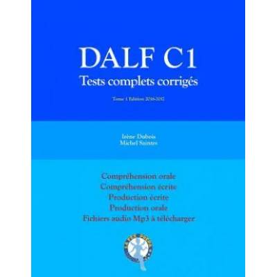 DALF C1 Tests complets corrigés: Compréhension orale, compréhension écrite, production écrite, production orale