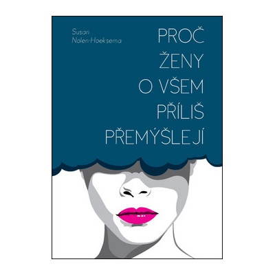 Proč ženy o všem příliš přemýšlejí