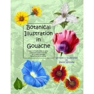 Botanical Illustration in Gouache: Easy to Follow Step by Step Demonstrations to Create Detailed Botanical Illustrations (ISBN: 9781492795476)