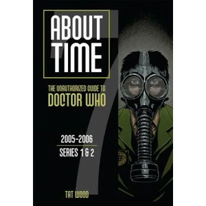 About Time 7: The Unauthorized Guide to Doctor Who (Series 1 to 2) | Tat Wood, Dorothy Ail (2013)