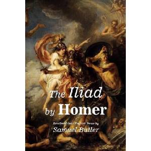 The Iliad by Homer: Rendered into English Prose by Samuel Butler | Samuel Butler (ISBN: 9781511670081)