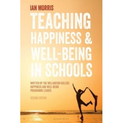 Teaching Happiness and Well-Being in Schools - Morris, Ian