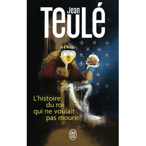 L'HISTOIRE DU ROI QUI NE VOULAIT PAS MOURIR | JEAN TEULE (ISBN: 9782290424858)