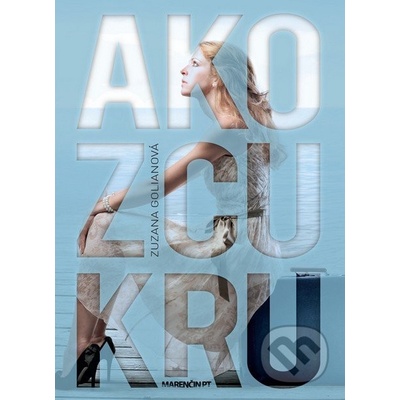 Ako z cukru Zuzana Golianová – Zboží Mobilmania