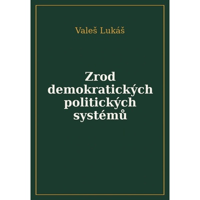 Zrod demokratických politických systémů - Lukáš Valeš