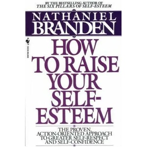 How to Raise Your Self-Esteem | Nathaniel Branden (ISBN: 9780553266467)