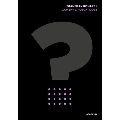 Zápisky z pozdní doby - Stanislav Komárek