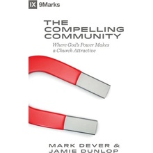 The Compelling Community: Where God's Power Makes a Church Attractive Dever Mark