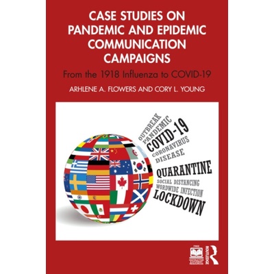 Case Studies on Pandemic and Epidemic Communication Campaigns - Flowers, Arhlene (Ithaca College, USA) a Young, Cory L. (Ithaca College, USA)