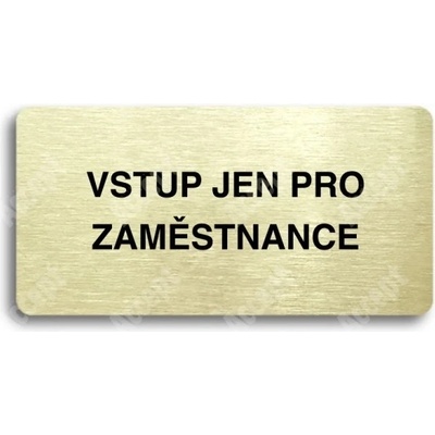 ACCEPT Piktogram VSTUP JEN PRO ZAMĚSTNANCE - zlatá tabulka - černý tisk bez rámečku