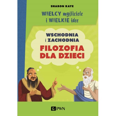 Wielcy myśliciele i wielkie idee. Wschodnia i zachodnia filozofia dla dzieci. – Hledejceny.cz